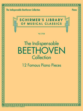 Beethoven The Indispensable Beethoven Collection: 12 Famous Piano Pieces